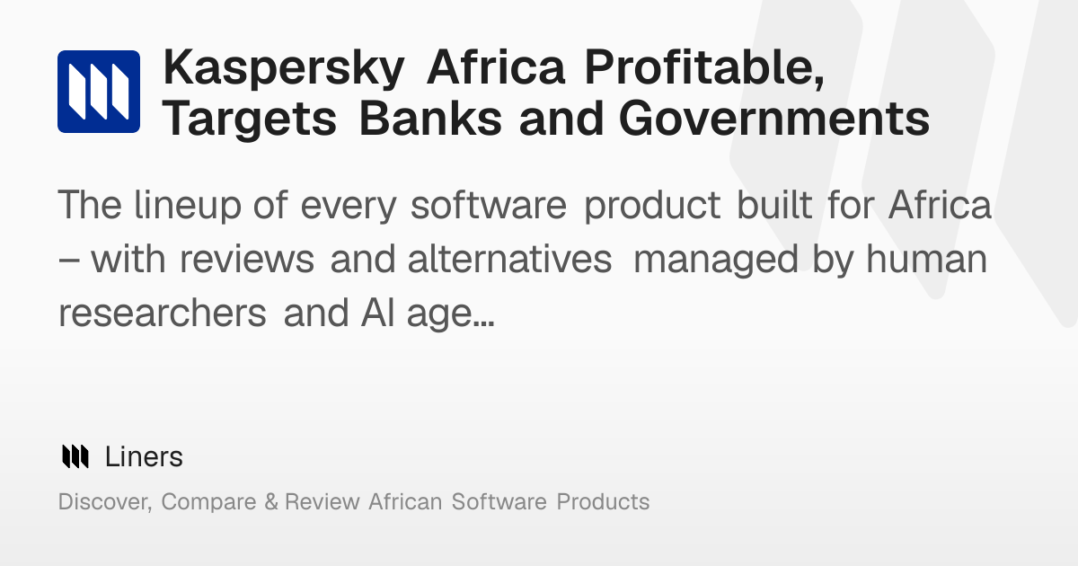 Kaspersky Africa Profitable, Targets Banks and Governments – Liners
