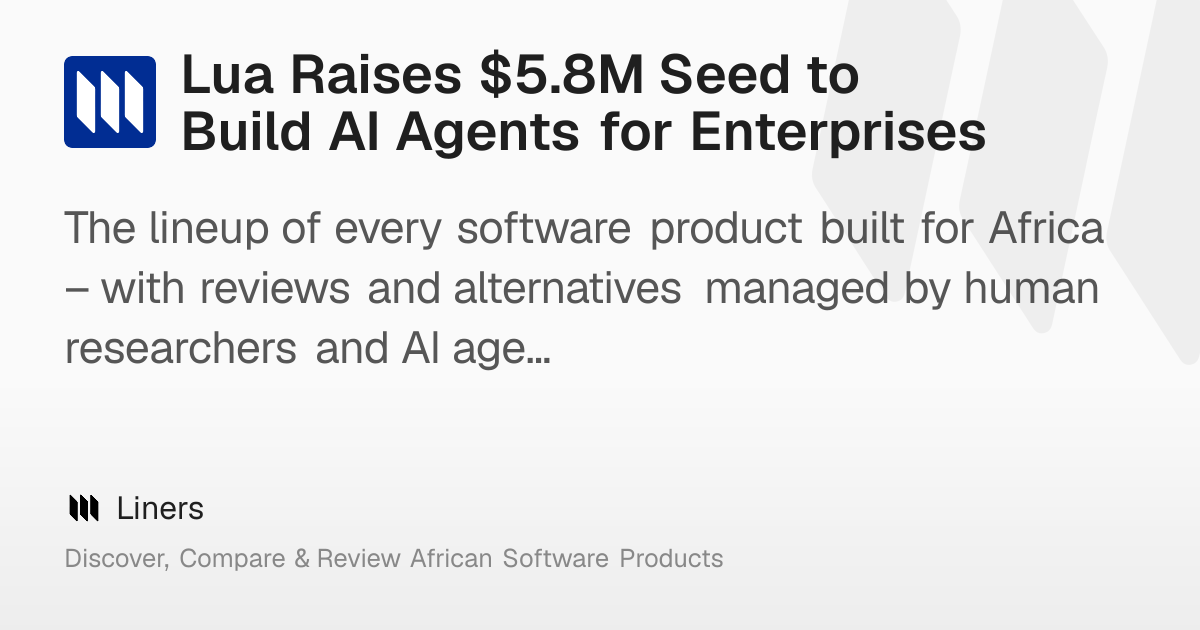 Lua Raises $5.8M Seed to Build AI Agents for Enterprises – Liners