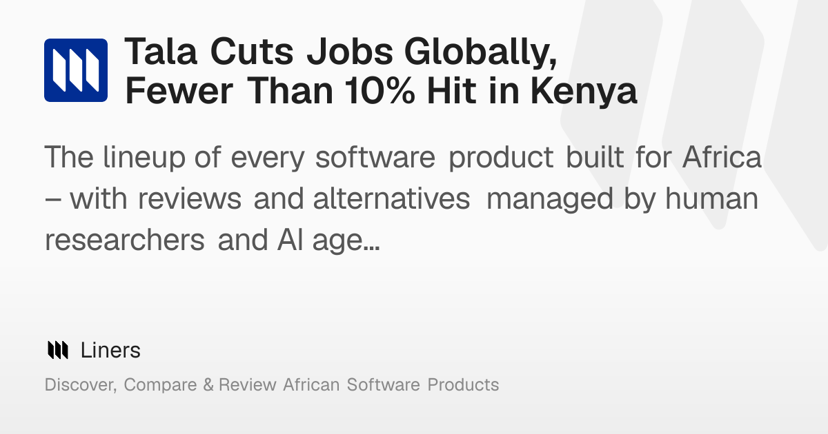 Tala Cuts Jobs Globally, Fewer Than 10% Hit in Kenya – Liners